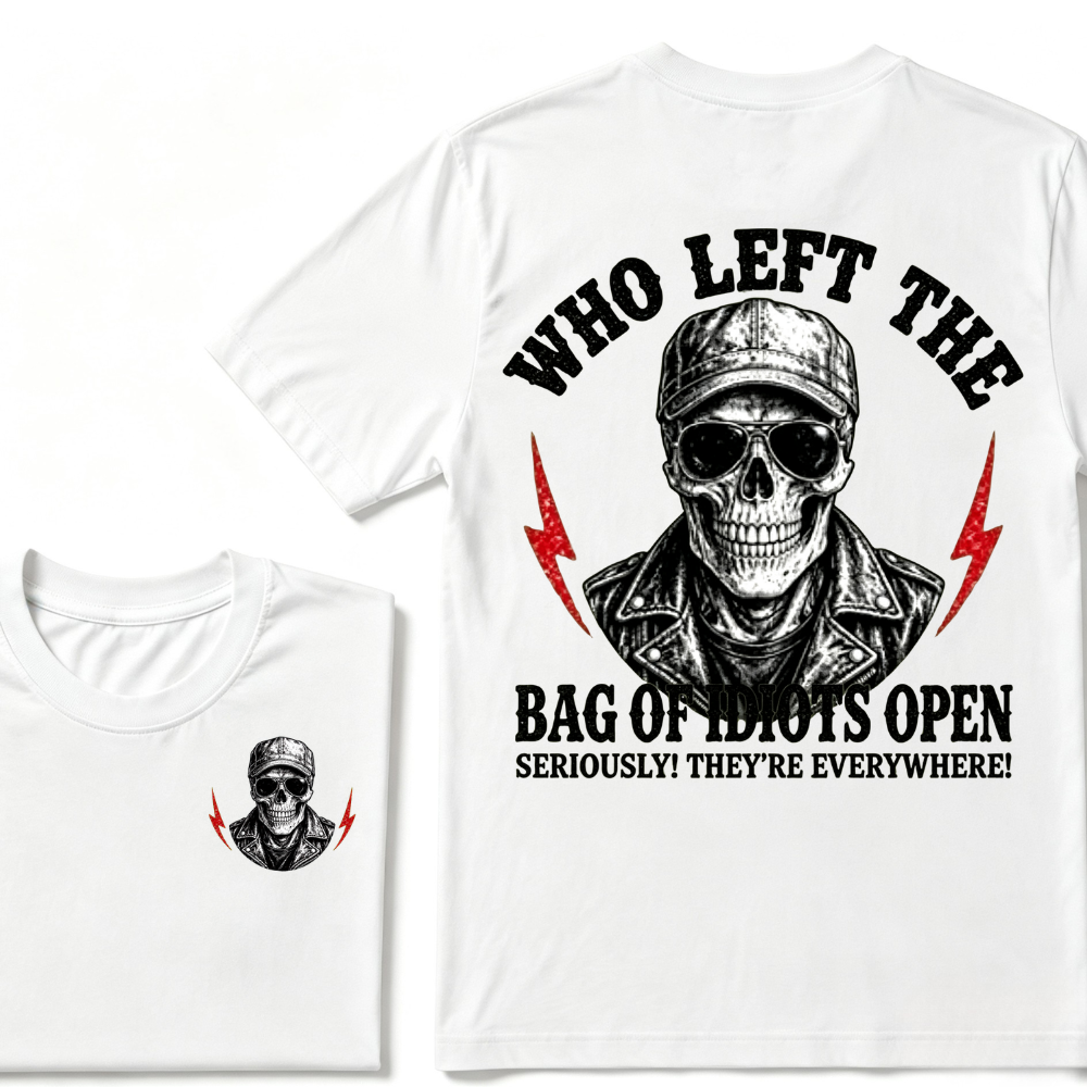 Who Left The Bag Of Idiots Open? SERIOUSLY! THEY'RE EVERYWHERE! T-shirt