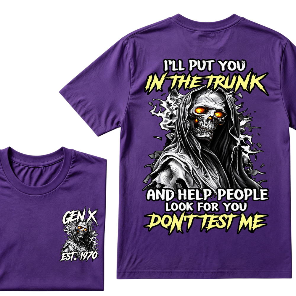 Custom Gen X EST.Year I Will Put You In The Trunk And Help People Look For You Don't Test Me T-shirt