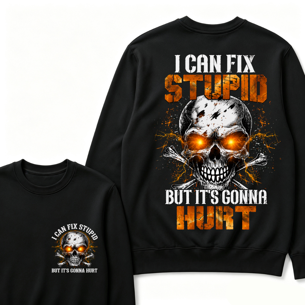 I Can Fix Stupid But It's Gonna Hurt Skull Sweatshirts