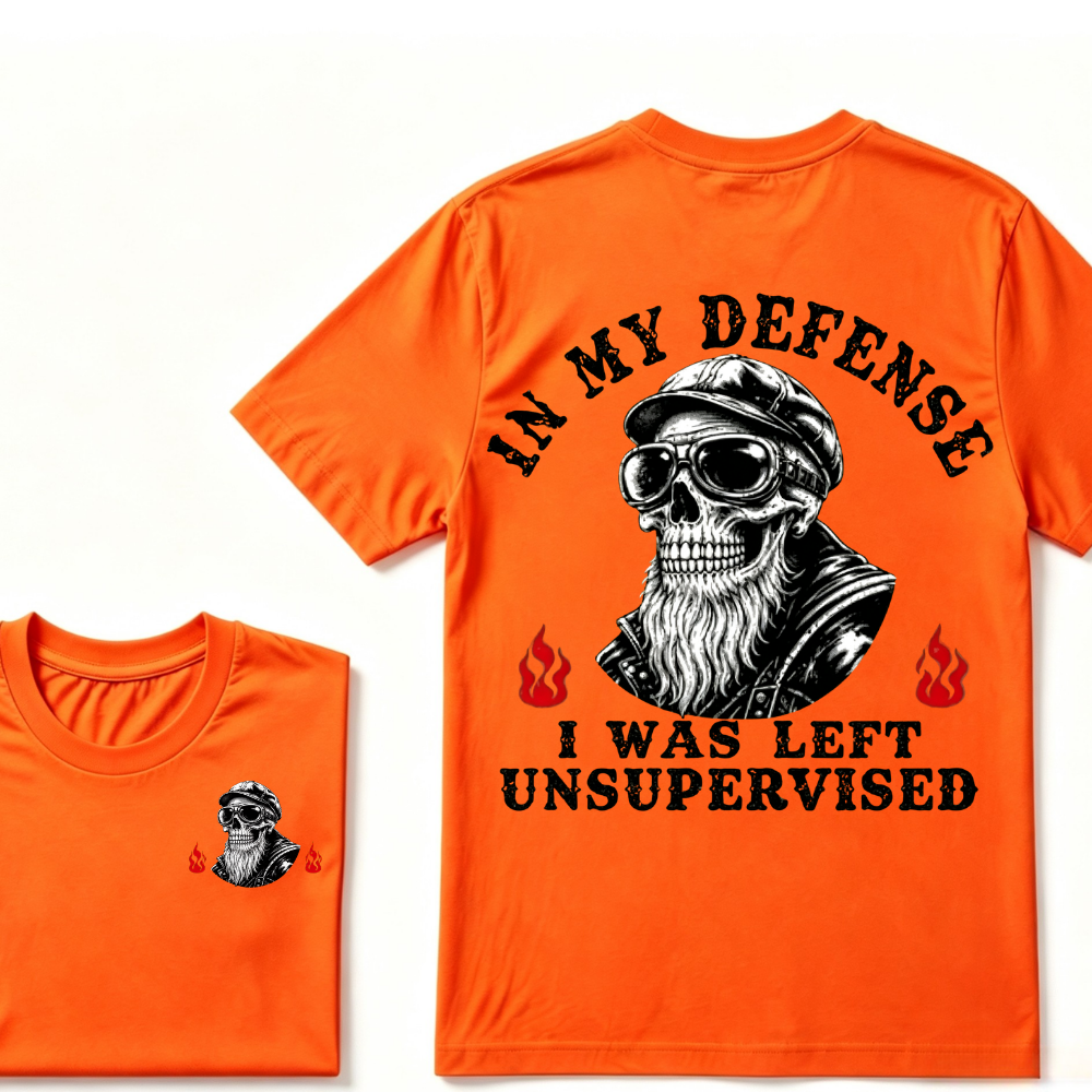 In My Defense I Was Left Unsupervised T-shirt