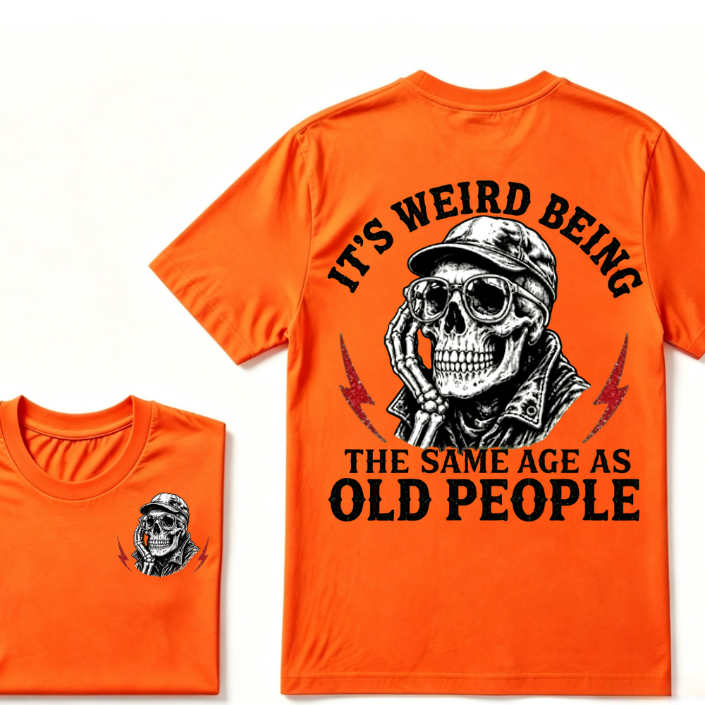 It's Weird Being The Same Age As Old People T-shirt
