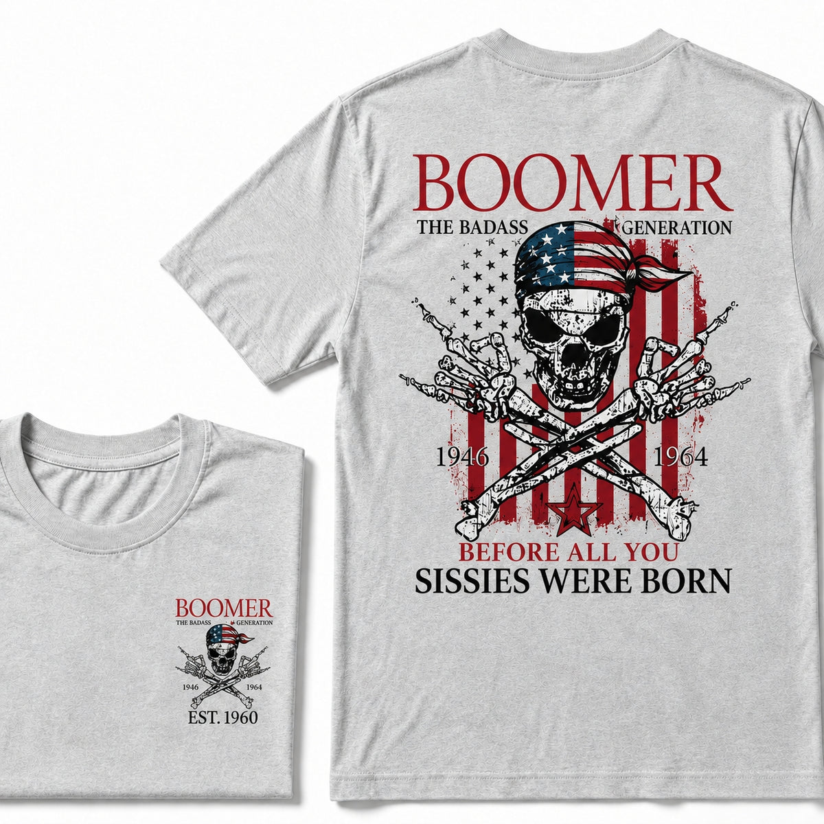 Custom Year The Badass Generation 1946-1964 Before All You Sissies Were Born BOOMER EST.Year T-Shirt