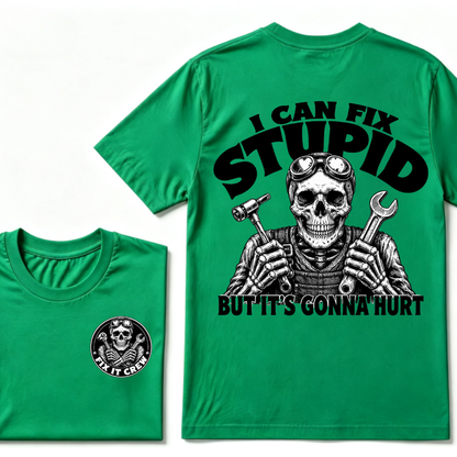 I Can Fix Stupid But It's Gonna Hurt T-Shirt