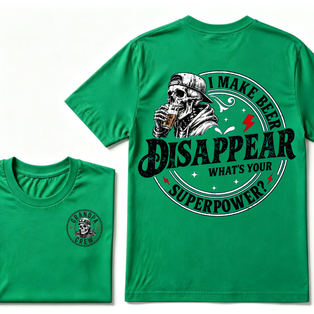 I Make Beer Disappear ,What's your Superpower ?  T-Shirt