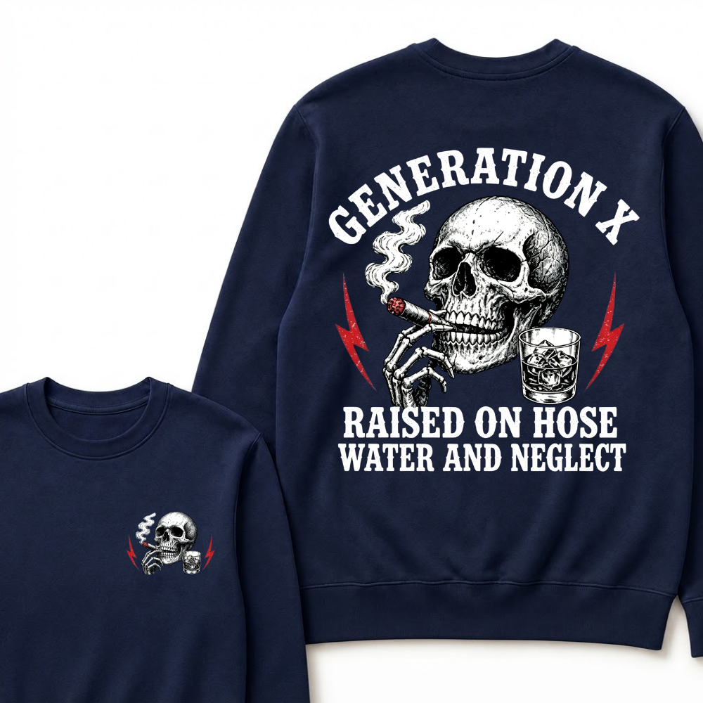 Generation X Raised On Hose Water And Neglect Sweatshirts