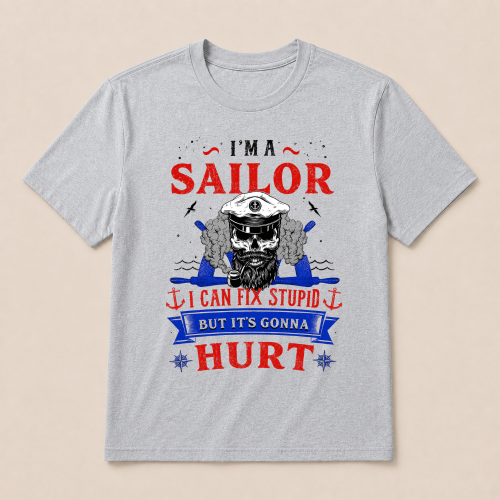 I'M A SAILOR I Can Fix Stupid But It's Gonna Hurt T-Shirt，Funny Sailor Skull T-Shirt