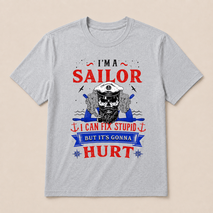 I'M A SAILOR I Can Fix Stupid But It's Gonna Hurt T-Shirt，Funny Sailor Skull T-Shirt