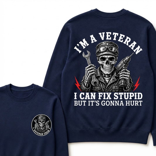I'm A Veteran I Can Fix Stupid But It's Gonna Hurt Sweatshirts