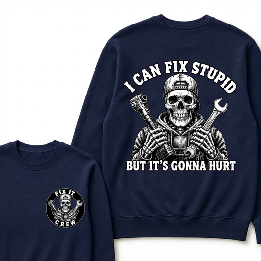 I Can Fix Stupid But It's Gonna Hurt Sweatshirts