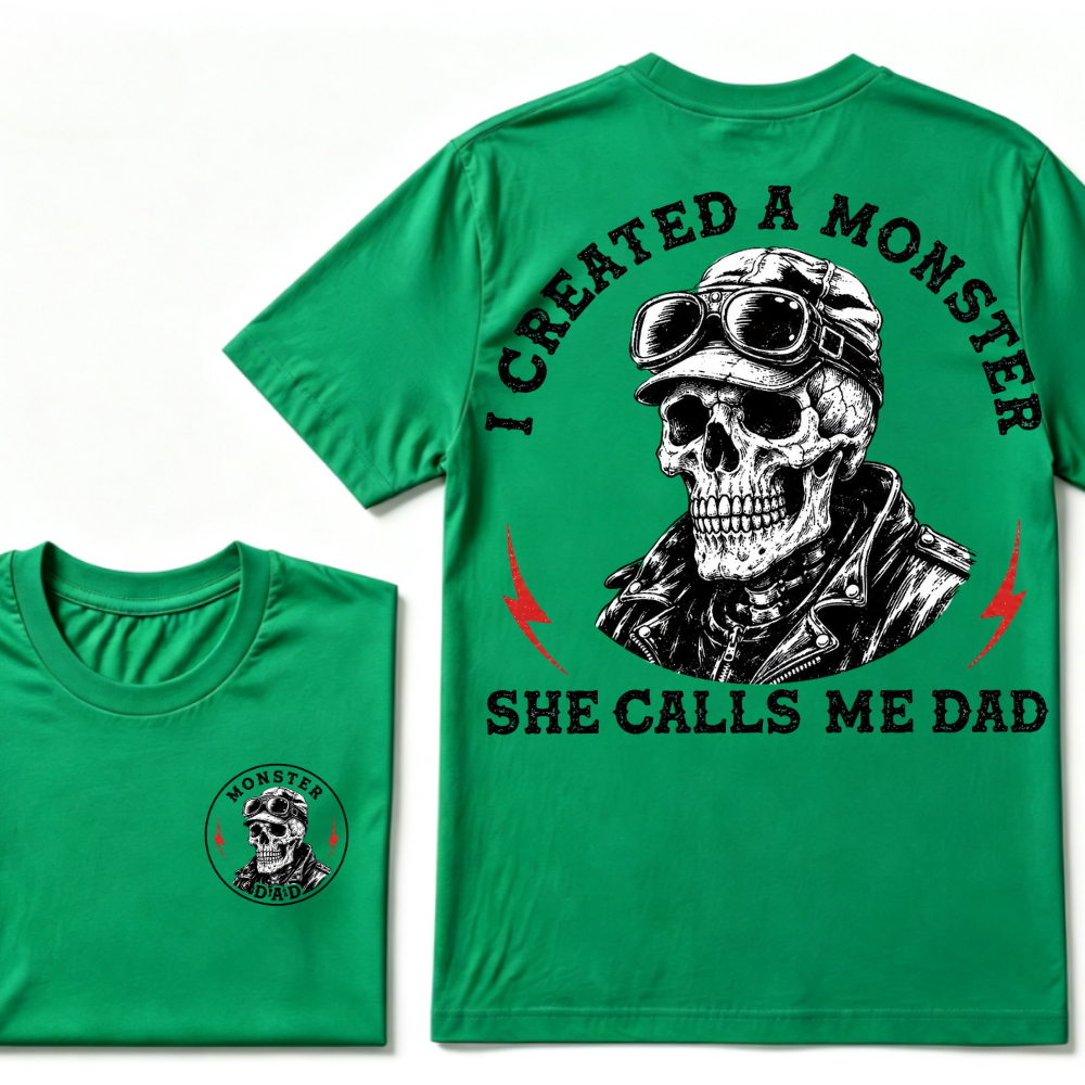I Created A Monster She Calls Me Dad. T-shirt
