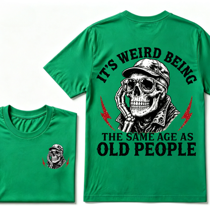 It's Weird Being The Same Age As Old People T-shirt