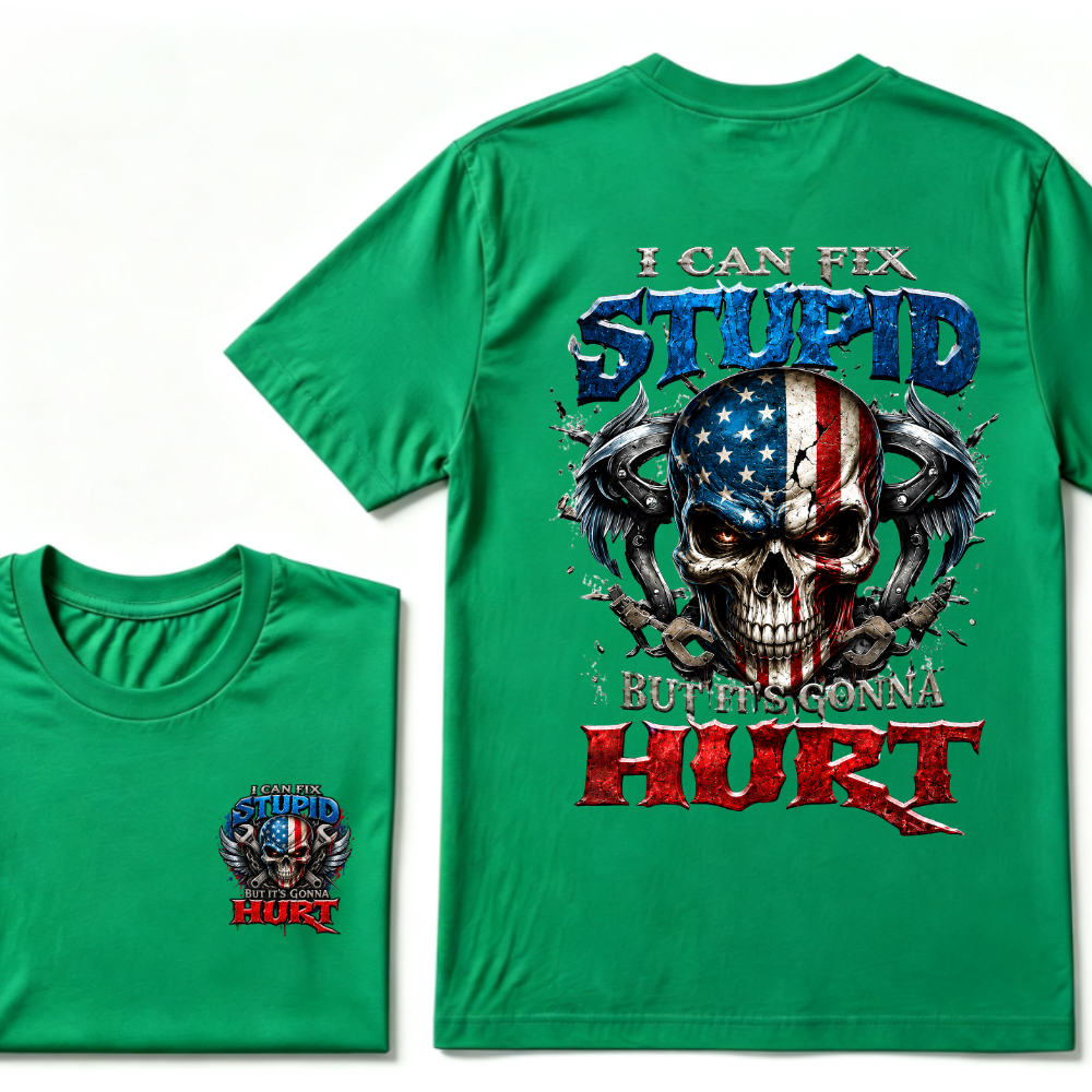 I Can Fix Stupid But It's Gonna Hurt T-Shirt