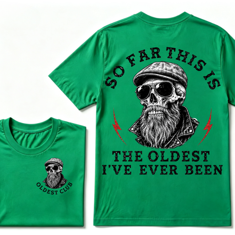 So Far This Is The Oldest I've Ever Been T-shirt