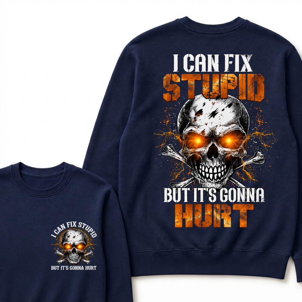 I Can Fix Stupid But It's Gonna Hurt Skull Sweatshirts