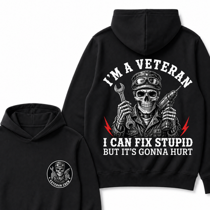 I'm A Veteran I Can Fix Stupid But It's Gonna Hurt Hoodie