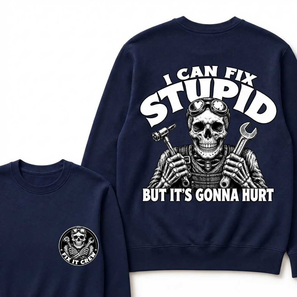 I Can Fix Stupid But It's Gonna Hurt Sweatshirts