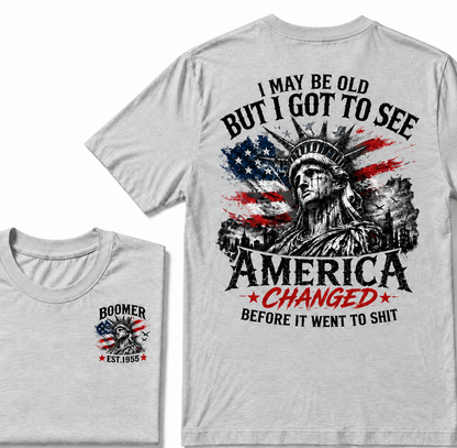 I May Be Old But I Got To See America Changed Before It Went to Shit Boomer EST.Year T-Shirt