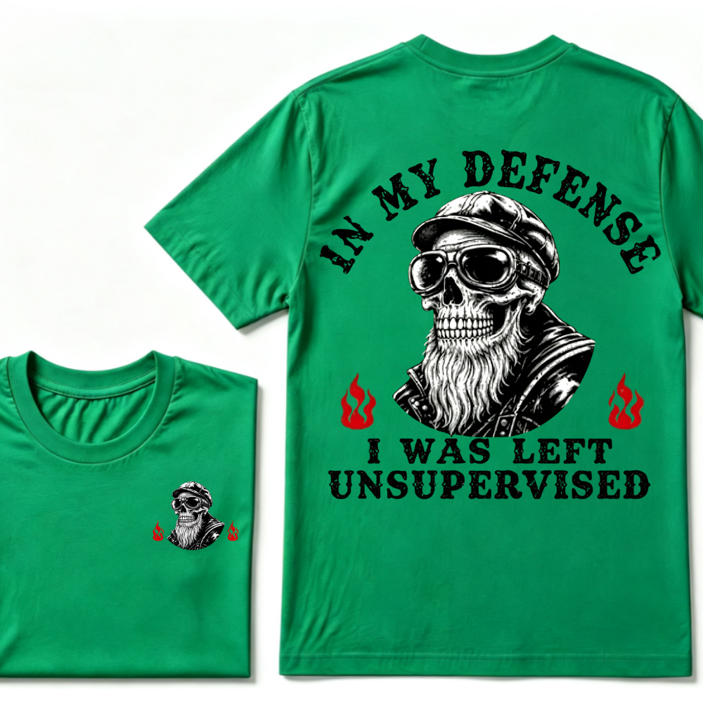 In My Defense I Was Left Unsupervised T-shirt