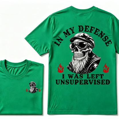 In My Defense I Was Left Unsupervised T-shirt