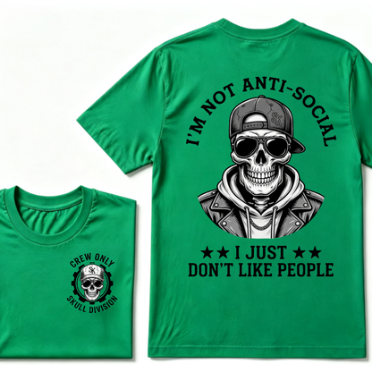 I'm Not Anti-Social I Just Don't Like People. T-shirt