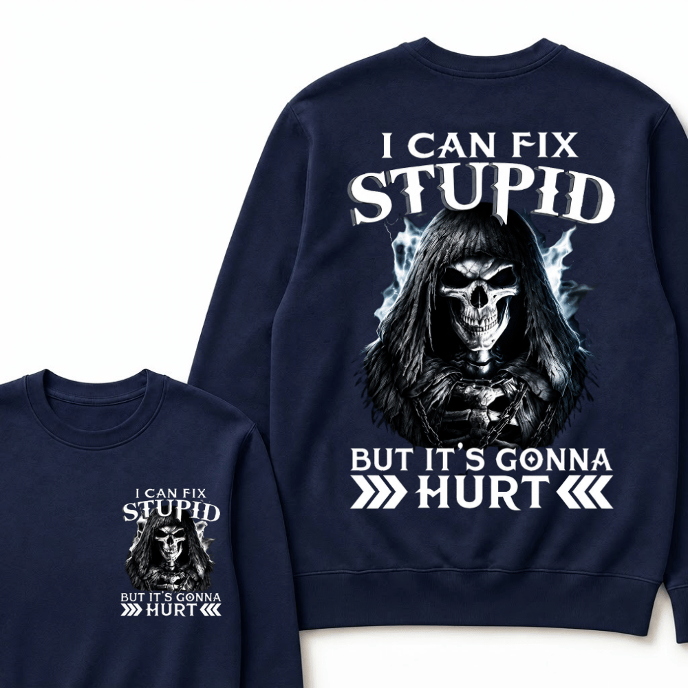 I Can Fix Stupid But It's Gonna Hurt Sweatshirts