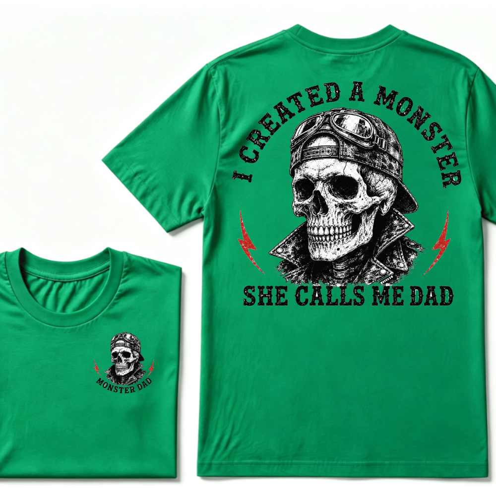 I Created A Monster She Calls Me Dad T-shirt