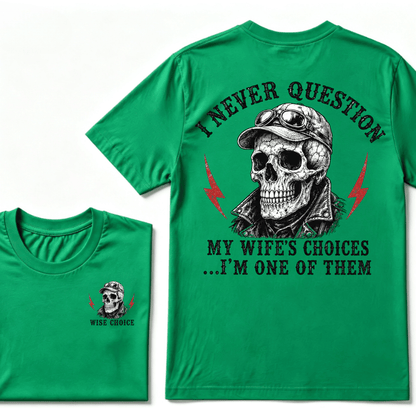 I Never Question My Wife's Choices ... I'm One Of Them T-shirt