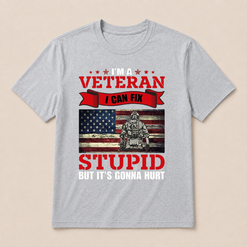 I'm a Veteran, I Can Fix Stupid But it's Gonna Hurt T-Shirt