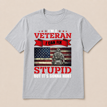 I'm a Veteran, I Can Fix Stupid But it's Gonna Hurt T-Shirt