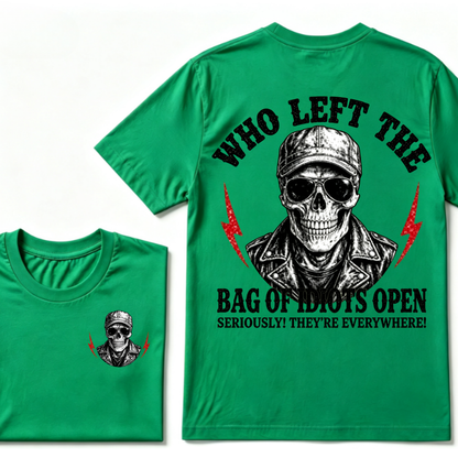 Who Left The Bag Of Idiots Open? SERIOUSLY! THEY'RE EVERYWHERE! T-shirt
