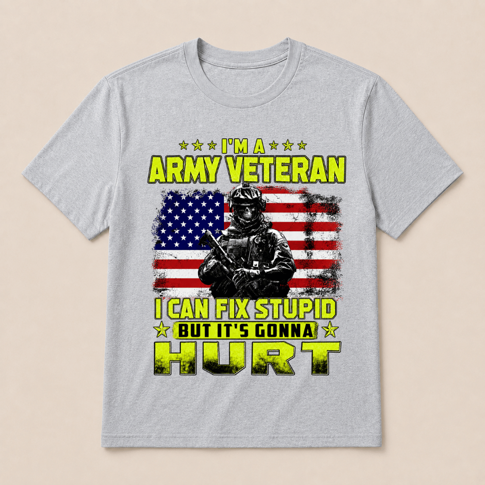 I'M A ARMY VETERAN I Can Fix Stupid But It's Gonna Hurt T-Shirt