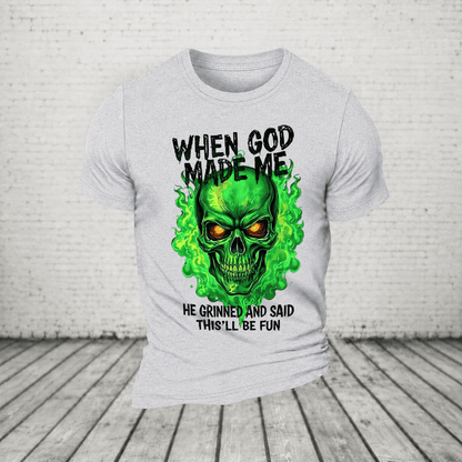 When God Made Me He Grinned And Said This’ll Be Fun Glowing Green Skull T-Shirt