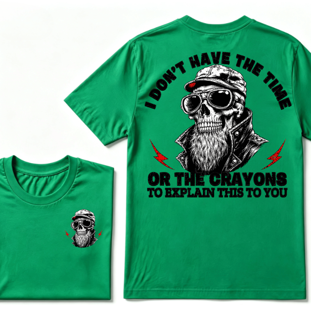 I Don't Have The Time Or The Crayons To Explain This To You T-shirt