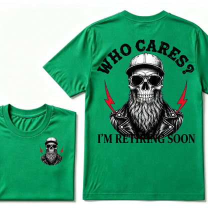 Who cares? I'M RETIRING SOON. T-shirt