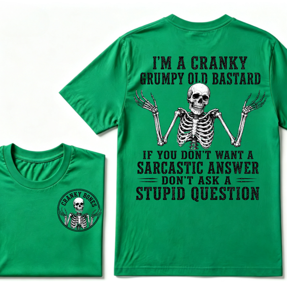 I'm A Cranky Grumpy Old Bastard If You Don't Want A Sarcastic Answer Don't Ask A Stupid Question T-Shirt