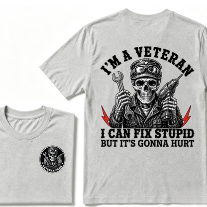 I'm A Veteran I Can Fix Stupid But It's Gonna Hurt T-Shirt