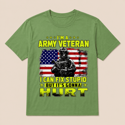 I'M A ARMY VETERAN I Can Fix Stupid But It's Gonna Hurt T-Shirt