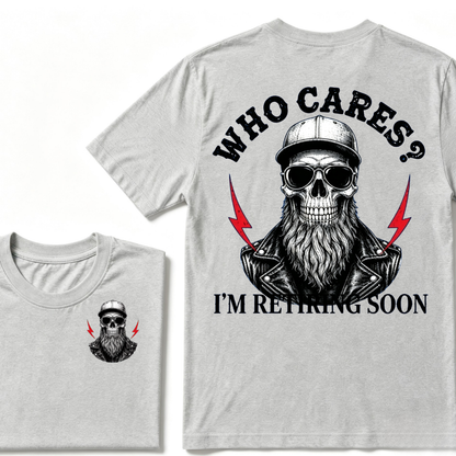 Who cares? I'M RETIRING SOON. T-shirt