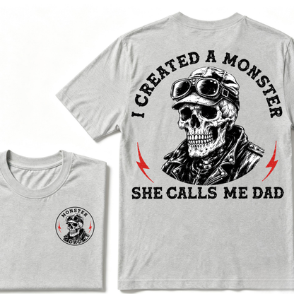 I Created A Monster She Calls Me Dad. T-shirt