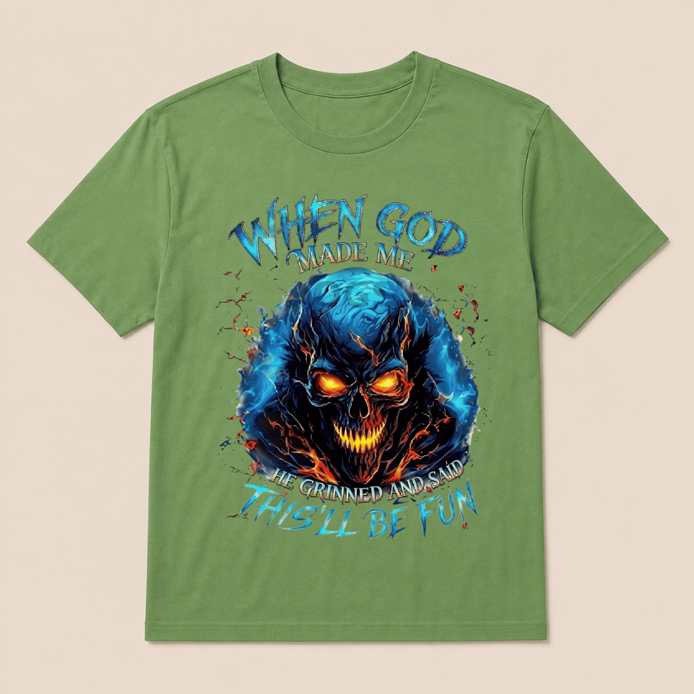 When God Made Me He Grinned And Said This’ll Be Fun Skull T-Shirt