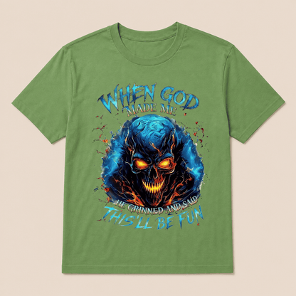 When God Made Me He Grinned And Said This’ll Be Fun Skull T-Shirt