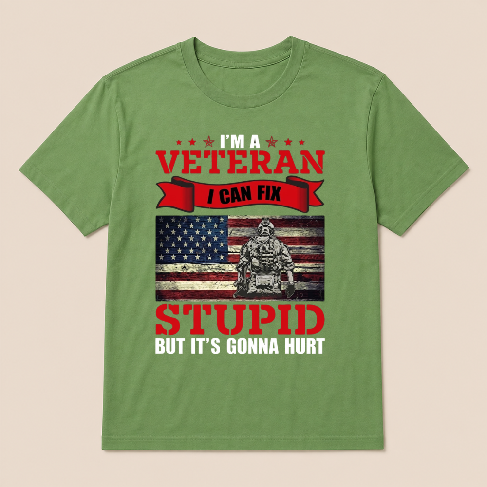 I'm a Veteran, I Can Fix Stupid But it's Gonna Hurt T-Shirt