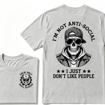 I'm Not Anti-Social I Just Don't Like People. T-shirt