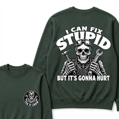 I Can Fix Stupid But It's Gonna Hurt Sweatshirts