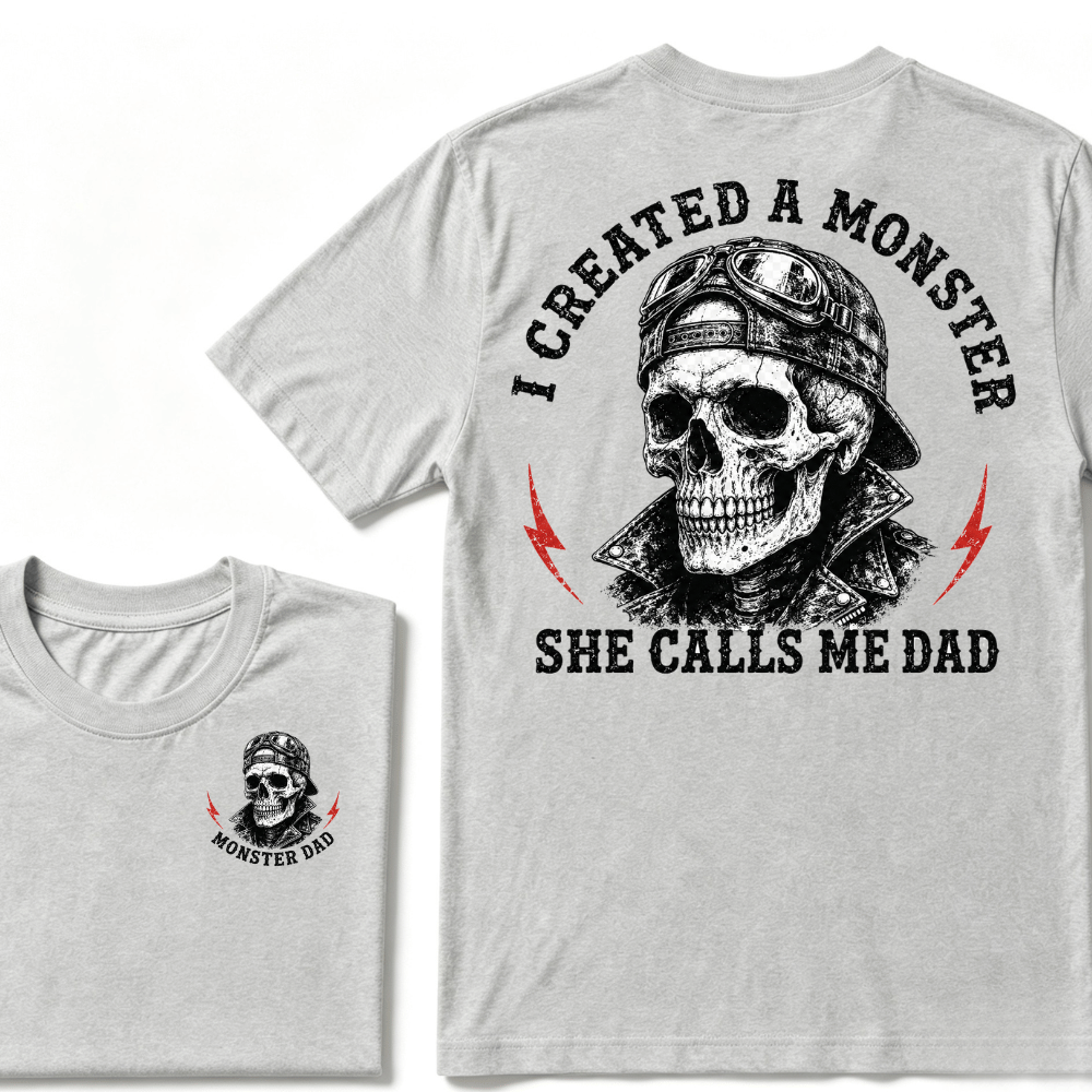 I Created A Monster She Calls Me Dad T-shirt