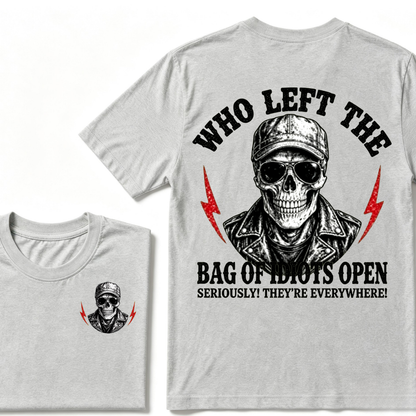 Who Left The Bag Of Idiots Open? SERIOUSLY! THEY'RE EVERYWHERE! T-shirt