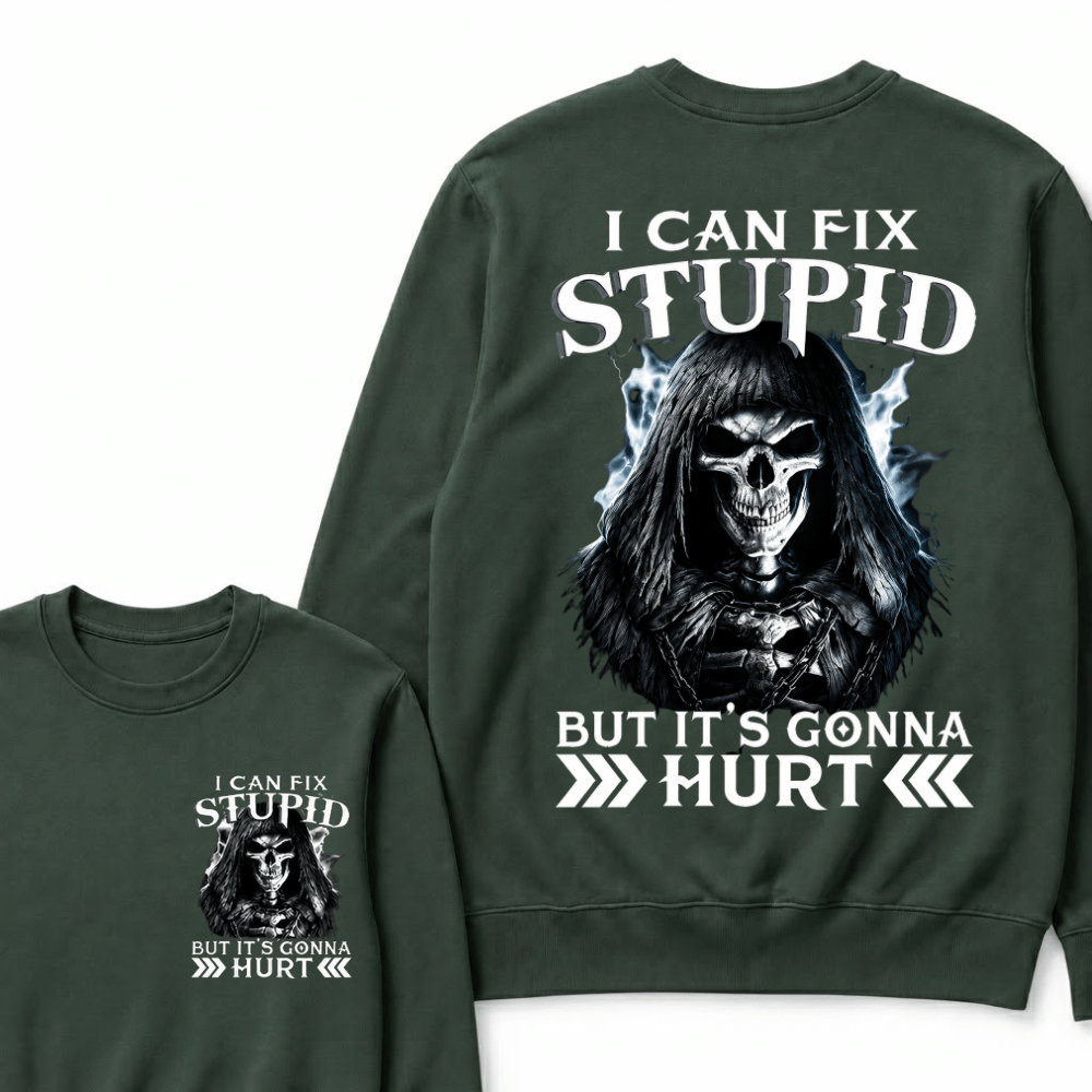 I Can Fix Stupid But It's Gonna Hurt Sweatshirts
