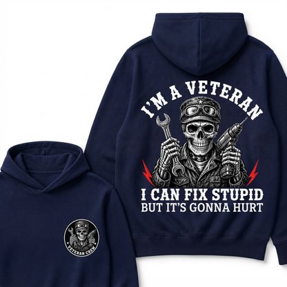 I'm A Veteran I Can Fix Stupid But It's Gonna Hurt Hoodie