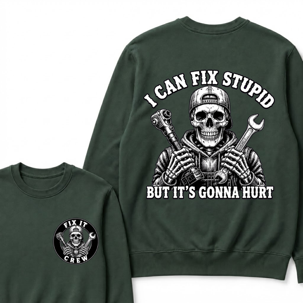 I Can Fix Stupid But It's Gonna Hurt Sweatshirts
