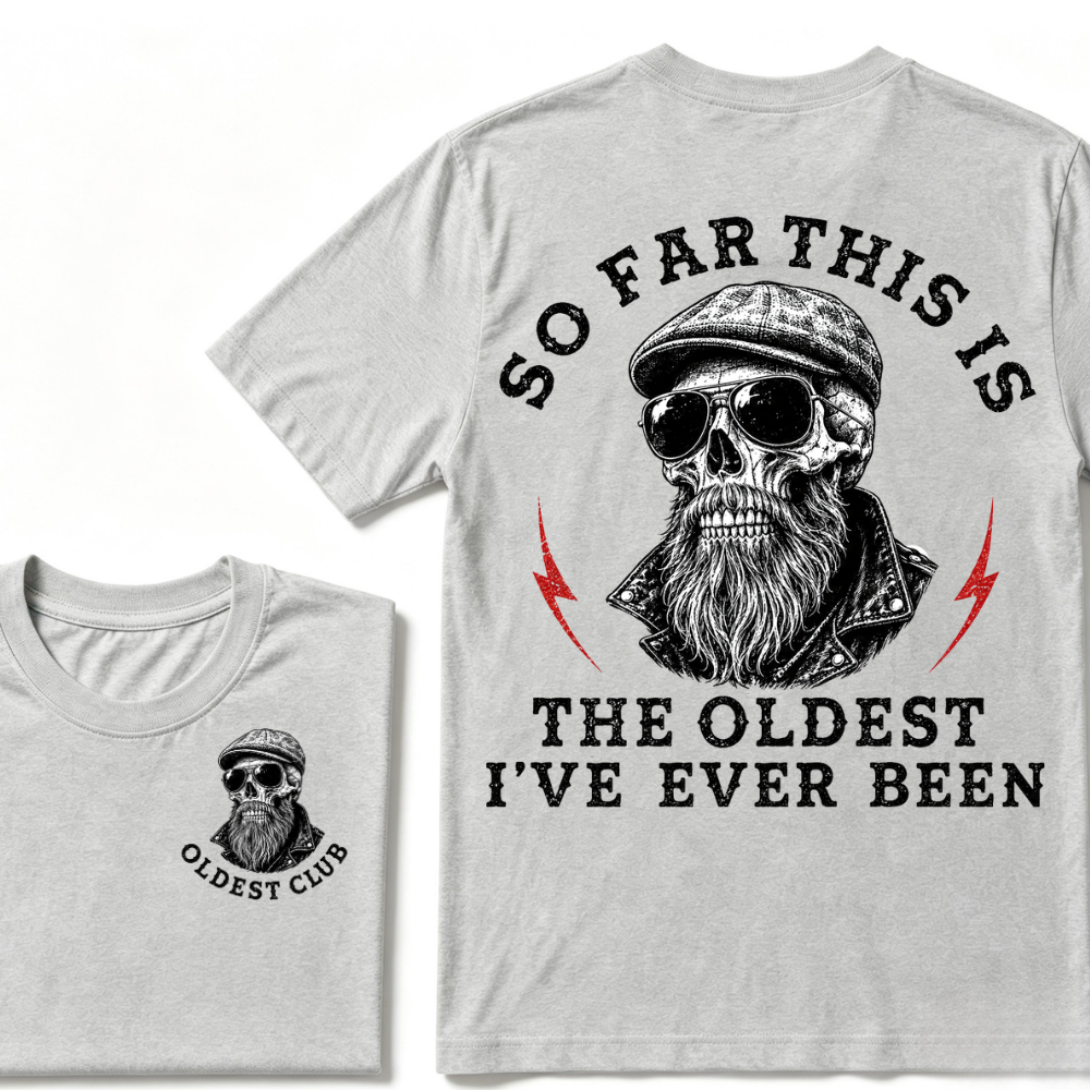 So Far This Is The Oldest I've Ever Been T-shirt